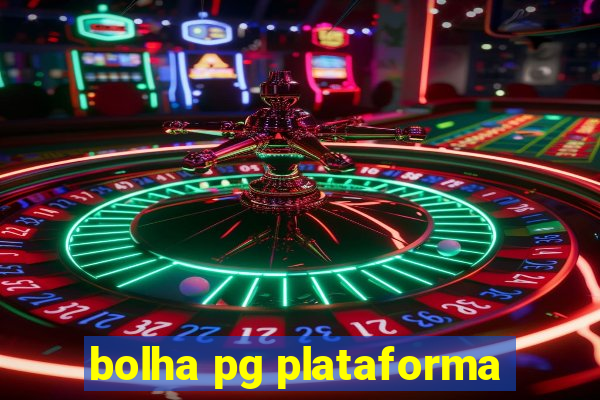 bolha pg plataforma